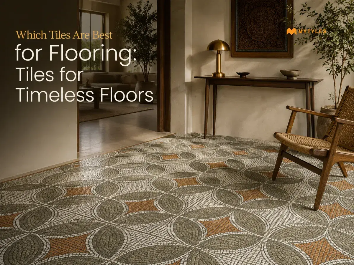 Which Tiles Are Best for Flooring: Tiles for Timeless Floors