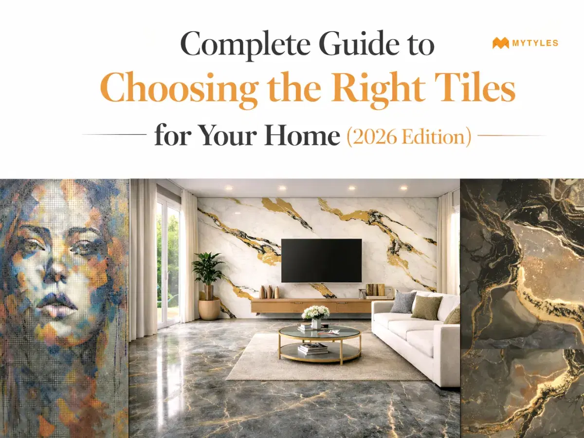 Complete Guide to Choosing the Right Tiles for Your Home (2026 Edition)