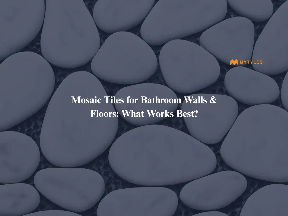 Mosaic Tiles for Bathroom Walls & Floors: What Works Best?