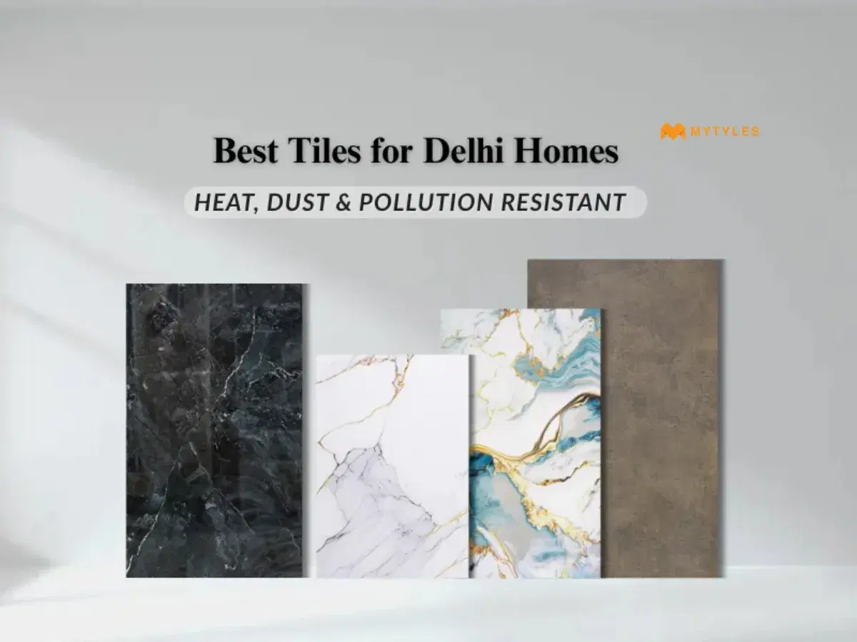 Best Tiles for Delhi Homes: Heat, Dust & Pollution Resistant Options